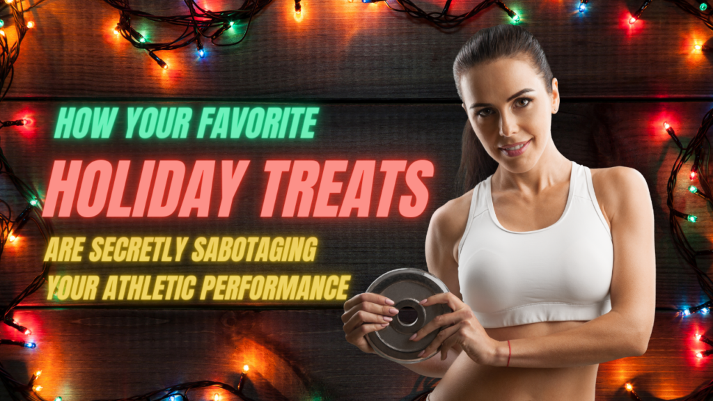 How Your Favorite Holiday Treats Are Secretly Sabotaging Your Athletic Performance