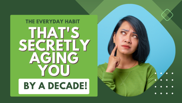The Everyday Habit That's Secretly Aging You By a Decade