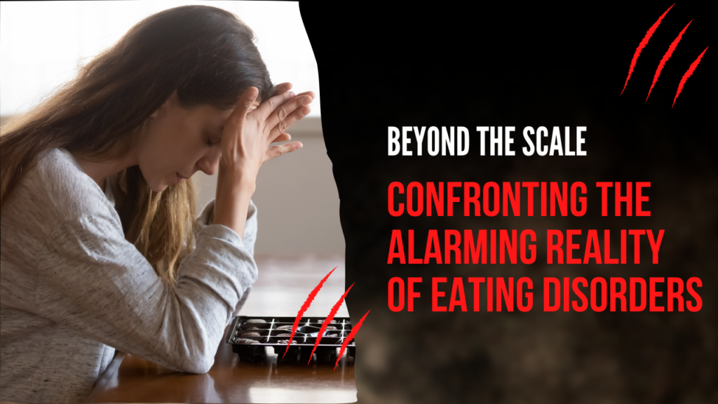 Beyond the Scale: Confronting the Alarming Reality of Eating Disorders