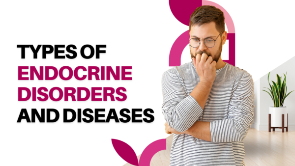 Types of Endocrine Disorders and Diseases