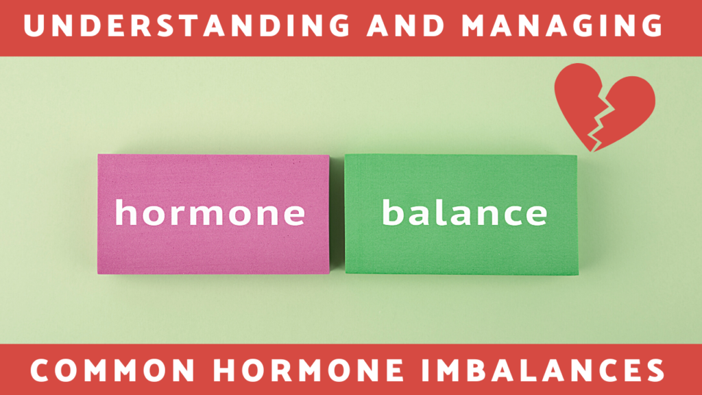 Understanding and Managing Common Hormone Imbalances