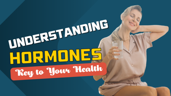 Understanding Hormones: Key to Your Health