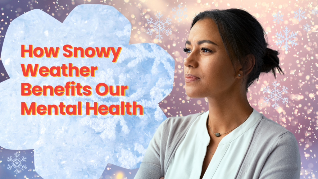 How Snowy Weather Benefits Our Mental Health