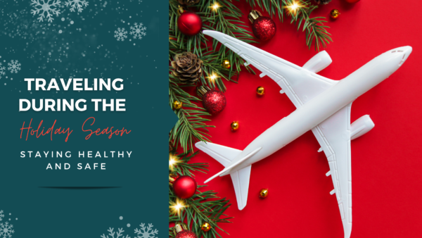 Traveling during the holiday season, staying health and safe