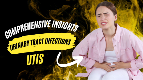 Comprehensive insights urinary tract infections (UTIs)
