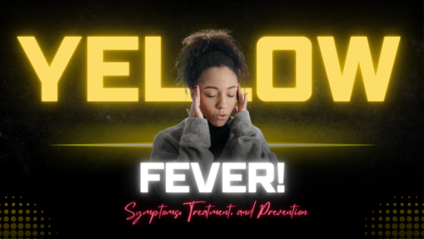 Yellow Fever! Symptoms Treatment, and Prevention