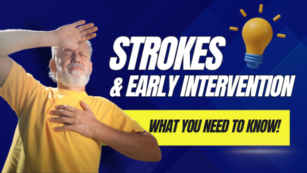 Strokes & Early Intervention: Why You Need to Know!