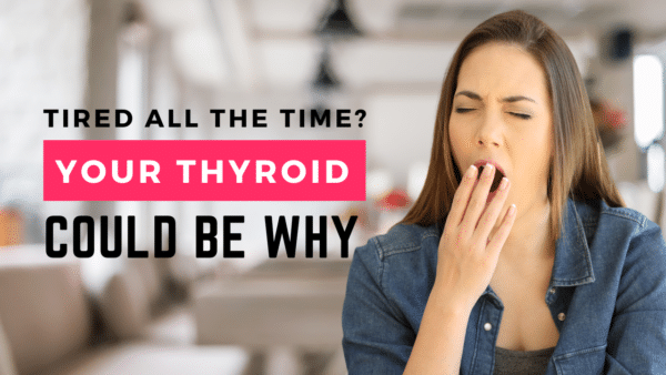 Tired all the time? Your thyroid could be why