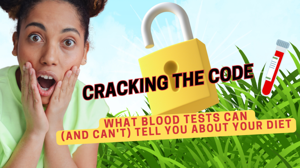 Cracking the Code: What Blood Tests Can (and Can’t) Tell You About Your Diet
